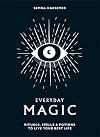 Everyday Magic: Rituals, Spells & Potions to Live Your Best Life