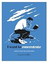 I Want to Concentrate: Improve Focus and Achieve More