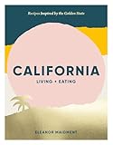 California Living Eating Recipes Inspired By The Golden State