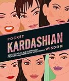 Pocket Kardashian Wisdom Sassy Shameless And Surprisingly Profound Quotes From The Whole Family