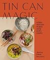 Tin Can Magic: Easy, Delicious Recipes Using Pantry Staples