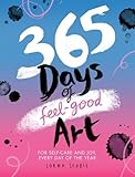 365 Days of Feel-Good Art: For Self-Care and Joy, Every Day of the Year