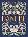 Danube: Recipes and Stories from Along the Banks of Eastern Lands