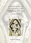 Landscapes of Pilgrimage in Medieval Britain (Archaeopress Archaeology)