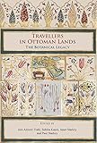 Travellers In Ottoman Lands The Botanical Legacy
