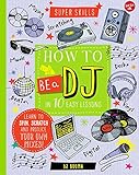 Super Skills How To Be A Dj In 10 Easy Lessons Learn To Spin Scratch And Produce Your Own Mixes