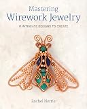 Mastering Wirework Jewelry 15 Intricate Designs To Create
