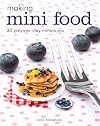 Making Mini Food: 30 Polymer Clay Miniatures