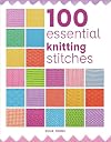 100 Essential Knitting Stitches (100 Essential Stitches)