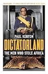 Dictatorland: The Men Who Stole Africa