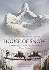 House of Snow: An Anthology of the Greatest Writing About Nepal