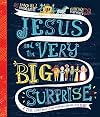 Jesus and the Very Big Surprise: A True Story about Jesus, His Return, and How to be Ready