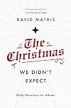 The Christmas We Didn't Expect: A Daily Advent Devotional (Devotions for Christmas reflecting on the wonder of Jesus' incarnation)