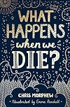 What Happens When We Die?: (Apologetics for Christian kids and tweens: what does the Bible say about death?) (Big Questions)