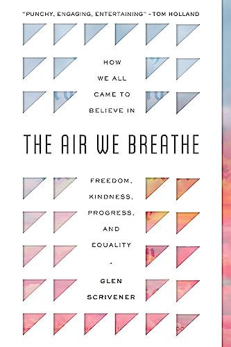 Cover of The Air We Breathe: How We All Came to Believe in Freedom, Kindness, Progress, and Equality