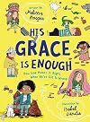 His Grace Is Enough: How God Makes It Right When We've Got It Wrong (Illustrated, rhyming children’s book on the Christian message of God’s grace and forgiveness)