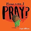 How Can I Pray? (An engaging retelling of Jesus teaching his followers how to pray, including the Lord's Prayer gift for toddlers and kids ages 2-4) (Little Me, Big God)