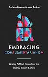 Embracing Complementarianism: Turning Biblical Convictions into Positive Church Culture (A biblical vision for the roles of men and women in the church-and how to put them into practice)