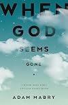 When God Seems Gone: Finding Hope When Nothing Makes Sense (Christian book to help those experiencing suffering, doubts, unanswered prayer, silence from God, faith deconstruction)