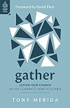 Gather: Loving Your Church as You Celebrate Christ Together (Why go to church? The importance of Sunday corporate worship - preaching, praying, ... faith, love and joy.) (Love Your Church)