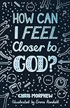 How Can I Feel Closer to God? (Helps kids aged 9-13 grow in Christian faith by encouraging habits of everyday discipleship: prayer, Bible reading, going to church) (Big Questions)