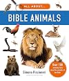 All about Bible Animals: Over 100 Amazing Facts About the Animals of the Bible (Photographic, educational homeschool, Sunday school Christian resource or gift for kids ages 7-10)