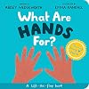 What Are Hands For? Board Book: Training Young Hearts (Christian behavior book for toddlers encouraging obedience motivated by God’s grace. Lift-the flap.)
