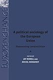 A Political Sociology Of The European Union Reassessing Constructivism
