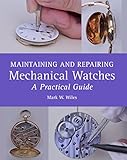 Maintaining And Repairing Mechanical Watches A Practical Guide