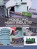 Modelling Heavy Industry A Guide For Railway Modellers