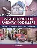 Weathering For Railway Modellers Buildings Scenery And The Lineside