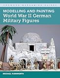 Modelling And Painting World War Ii German Military Figures
