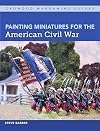Painting Miniatures for the American Civil War (Crowood Wargaming Guides)