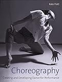 Choreography: Creating and Developing Dance for Performance