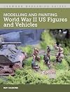 Modelling and Painting WWII US Figures and Vehicles (Crowood Wargaming Guides)