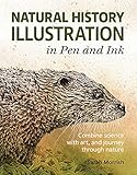 Natural History Illustration in Pen and Ink: Combine Science with Art, and Journey Through Nature