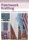 Patchwork Knitting: Squares, Shells and Strips (Knitting Techniques)