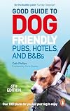 Good Guide to Dog Friendly Pubs, Hotels and B&Bs: 6th Edition