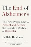 The End Of Alzheimers The First Programme To Prevent And Reverse The Cognitive Decline Of Dementia