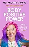Body Positive Power How To Stop Dieting Make Peace With Your Body And Live