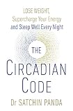 The Circadian Code Lose Weight Supercharge Your Energy And Sleep Well Every Night