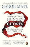 In The Realm Of Hungry Ghosts Close Encounters With Addiction