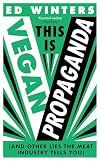 This Is Vegan Propaganda: (And Other Lies the Meat Industry Tells You)