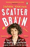 Scatter Brain: How I finally got off the ADHD rollercoaster and became the owner of a very tidy sock drawer