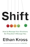 Shift: How to manage your emotions so they don’t manage you