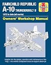Fairchild Republic A-10 Thunderbolt II: 1972 to date (all marks) (Owners' Workshop Manual)
