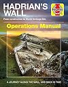 Hadrian's Wall Operations Manual: From construction to World Heritage Site (AD122 onwards) (Haynes Manuals)
