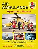 Haynes Air Ambulance Operations Manual An Insight Into The Role And Operation Of Helicopter Air Ambulances In The Uk