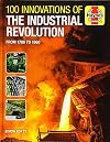 100 Innovations of the Industrial Revolution: From 1700 to 1860 (Haynes Manuals)