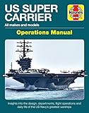 Us Super Carrier All Makes And Models Insights Into The Design Departments Flight Operations And Daily Life Of The Us Navys Greatest Warships Operations Manual